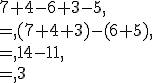 7+4-6+3-5,\\=,(7+4+3)-(6+5),\\=,14-11,\\=,3